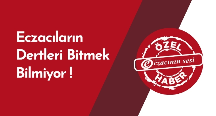 Eczacıların Dertleri Bitmek Bilmiyor!